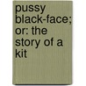 Pussy Black-Face; Or: The Story Of A Kit door Marshall Saunders