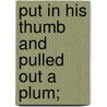 Put In His Thumb And Pulled Out A Plum; by Ella Maria Baker