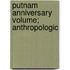 Putnam Anniversary Volume; Anthropologic