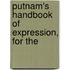 Putnam's Handbook Of Expression, For The