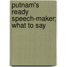 Putnam's Ready Speech-Maker; What To Say by Edwin Hamlin Carr