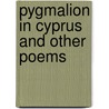 Pygmalion In Cyprus And Other Poems door Eric Mackay