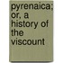 Pyrenaica; Or, A History Of The Viscount