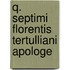 Q. Septimi Florentis Tertulliani Apologe