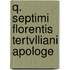 Q. Septimi Florentis Tertvlliani Apologe