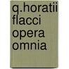 Q.Horatii Flacci Opera Omnia door Theodore Horace
