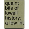 Quaint Bits Of Lowell History; A Few Int by Sara Swan Griffin