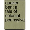 Quaker Ben; A Tale Of Colonial Pennsylva door Henry Christopher McCook