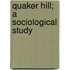 Quaker Hill; A Sociological Study