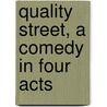 Quality Street, A Comedy In Four Acts door Julian Hawthorne