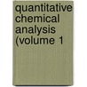 Quantitative Chemical Analysis (Volume 1 by Carl Remigius Fresenius