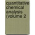 Quantitative Chemical Analysis (Volume 2
