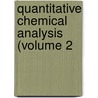 Quantitative Chemical Analysis (Volume 2 door Carl Remigius Fresenius