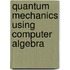 Quantum Mechanics Using Computer Algebra