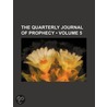Quarterly Journal of Prophecy (Volume 5) door General Books