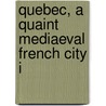 Quebec, A Quaint Mediaeval French City I door Routhier