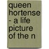 Queen Hortense - A Life Picture Of The N