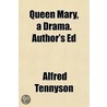 Queen Mary, A Drama. Author's Ed by Dcl Alfred Tennyson