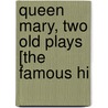 Queen Mary, Two Old Plays [The Famous Hi by Thomas Dekker