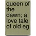 Queen Of The Dawn; A Love Tale Of Old Eg
