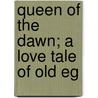 Queen Of The Dawn; A Love Tale Of Old Eg door Rider H. Haggard