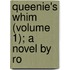 Queenie's Whim (Volume 1); A Novel By Ro