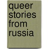 Queer Stories From Russia by Capel Chernilo