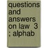 Questions And Answers On Law  3 ; Alphab