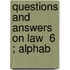 Questions And Answers On Law  6 ; Alphab