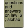 Questions And Answers On Law  6 ; Alphab by Asa Kinne