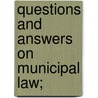 Questions And Answers On Municipal Law; door George Gardiner Fry