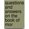 Questions And Answers On The Book Of Mor door Abraham H. Cannon