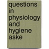 Questions In Physiology And Hygiene Aske door Unknown Author