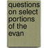 Questions On Select Portions Of The Evan