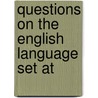 Questions On The English Language Set At by Frederic William Levander
