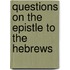 Questions On The Epistle To The Hebrews