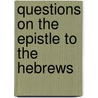 Questions On The Epistle To The Hebrews door Albert Barnes