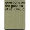 Questions On The Gospels Of St. Luke, Jo door William Gilbert Ormsby