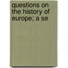 Questions On The History Of Europe; A Se by Miss Corner