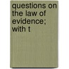 Questions On The Law Of Evidence; With T by John Flather