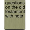 Questions On The Old Testament With Note by Unknown Author