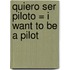 Quiero Ser Piloto = I Want to Be a Pilot