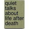 Quiet Talks About Life After Death by Mary Gordon