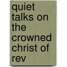 Quiet Talks On The Crowned Christ Of Rev by S.D. 1859-1936 Gordon