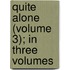 Quite Alone (Volume 3); In Three Volumes