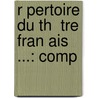 R Pertoire Du Th  Tre Fran Ais ...: Comp by Anonymous Anonymous