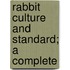 Rabbit Culture And Standard; A Complete