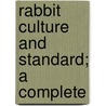 Rabbit Culture And Standard; A Complete door William F. Roth