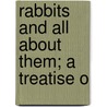 Rabbits And All About Them; A Treatise O door Charles Arthur House