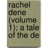 Rachel Dene (Volume 1); A Tale Of The De